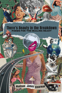 There's Beauty in the Breakdown: Poems for the Healing Heart