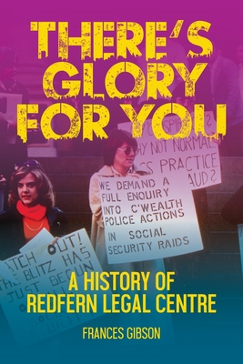 There's Glory For You: A history of Redfern Legal Centre - Gibson, Frances