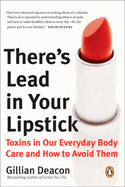 There's Lead in Your Lipstick: Toxins in Our Everyday Body Care and How to Avoid Them