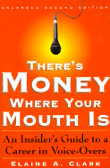 There's Money Where Your Mouth is: An Insider's Guide to a Career in Voice-Overs