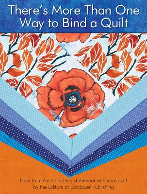 There's More Than One Way to Bind a Quilt: How to Make A Finishing Statement with Your Quilt - Editors at Landauer Publishing