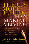 There's More to Life Than Making a Living: Mastering Six Key Essentials on the Way to a Life of Significance