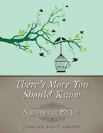 There's More You Should Know: A Journal of My Life