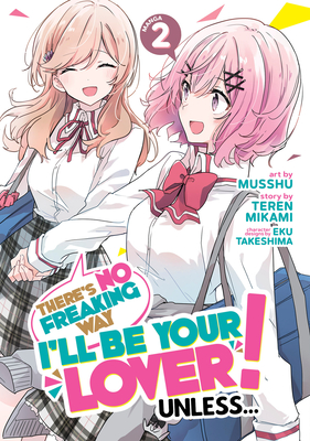 There's No Freaking Way I'll Be Your Lover! Unless... (Manga) Vol. 2 - Mikami, Teren, and Takeshima, Eku (Contributions by)