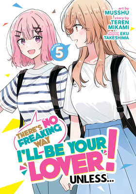 There's No Freaking Way I'll Be Your Lover! Unless... (Manga) Vol. 5 - Mikami, Teren, and Takeshima, Eku (Contributions by)