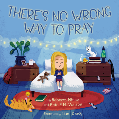There's No Wrong Way to Pray - Ninke, Rebecca, and Watson, Kate E H