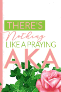 There's Nothing Like a Praying AKA: The First and Finest Sorority Prayer Notebook and Journal - 6x9in Pink and Green Blank, Lined Notebook for Neos, Officers, and New Members - Greek Life ... and Note-taking (Pretty Girls Pray)