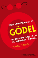 There's Something About Gdel: The Complete Guide to the Incompleteness Theorem