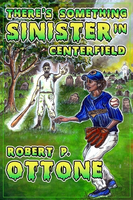 There's Something Sinister in Center Field - Ottone, Robert P