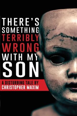 There's Something Terribly Wrong With My Son - Gavagan, Rob (Foreword by), and Mrcreepypasta (Foreword by), and Maxim, Christopher