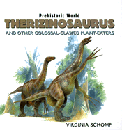 Therizinosaurus and Other Colossal-Clawed Plant-Eaters