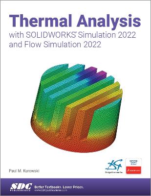 Thermal Analysis with SOLIDWORKS Simulation 2022 and Flow Simulation 2022 - Kurowski, Paul