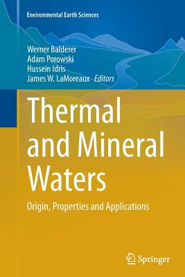 Thermal and Mineral Waters: Origin, Properties and Applications - Balderer, Werner (Editor), and Porowski, Adam (Editor), and Idris, Hussein (Editor)