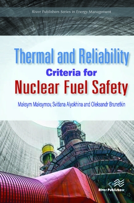 Thermal and Reliability Criteria for Nuclear Fuel Safety - Maksymov, Maksym, and Alyokhina, Svitlana, and Brunetkin, Oleksandr