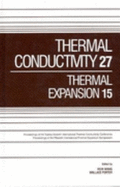 Thermal Conductivity 27/Thermal Expansion 15: Proceedings of the 27th International Thermal Conductivity Conference and the 15th International Thermal Expansion Symposium, October 26-29, 2003, Knoxville, TN