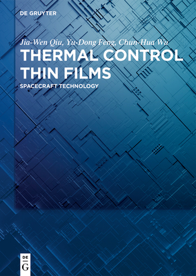 Thermal Control Thin Films: Spacecraft Technology - Qiu, Jia-Wen, and Feng, Yu-Dong, and Wu, Chun-Hua