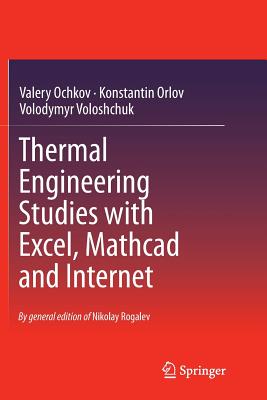 Thermal Engineering Studies with Excel, MathCAD and Internet - Ochkov, Valery, and Orlov, Konstantin, and Voloshchuk, Volodymyr