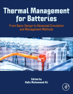 Thermal Management for Batteries: From Basic Design to Advanced Simulation and Management Methods - Muhammad Ali, Hafiz (Editor)