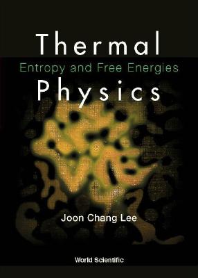 Thermal Physics: Entropy and Free Energies - Lee, Joon Chang