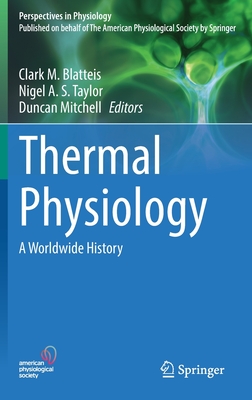 Thermal Physiology: A Worldwide History - Blatteis, Clark M. (Editor), and Taylor, Nigel A. S. (Editor), and Mitchell, Duncan (Editor)