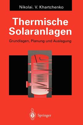 Thermische Solaranlagen: Grundlagen, Planung Und Auslegung - Khartchenko, Nikolai V
