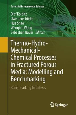 Thermo-Hydro-Mechanical-Chemical Processes in Fractured Porous Media: Modelling and Benchmarking: Benchmarking Initiatives - Kolditz, Olaf (Editor), and Grke, Uwe-Jens (Editor), and Shao, Hua (Editor)