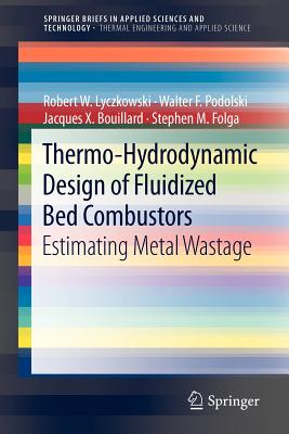 Thermo-Hydrodynamic Design of Fluidized Bed Combustors: Estimating Metal Wastage - Lyczkowski, Robert W, and Podolski, Walter F, and Bouillard, Jacques X