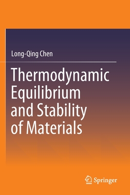 Thermodynamic Equilibrium and Stability of Materials - Chen, Long-Qing