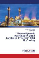 Thermodynamic Investigation Upon Combined Cycle with Inlet Air Cooling