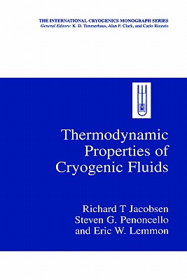 Thermodynamic Properties of Cryogenic Fluids - Jacobsen, Richard T, and Penoncello, Steven G, and Lemmon, Eric W