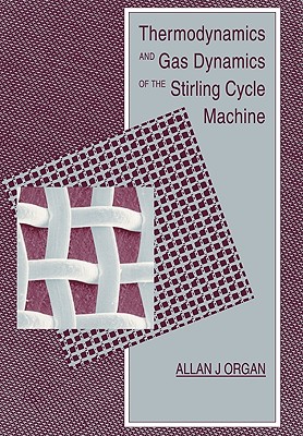 Thermodynamics and Gas Dynamics of the Stirling Cycle Machine - Organ, Allan J, and Allan J, Organ, and Finkelstein, T (Foreword by)