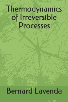 Thermodynamics of Irreversible Processes - Lavenda, Bernard H