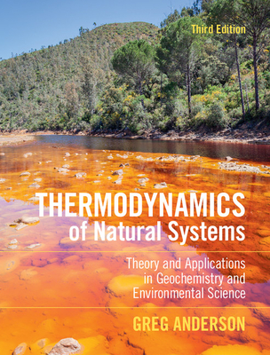 Thermodynamics of Natural Systems: Theory and Applications in Geochemistry and Environmental Science - Anderson, Greg