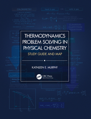 Thermodynamics Problem Solving in Physical Chemistry: Study Guide and Map - Murphy, Kathleen E