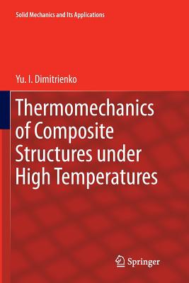 Thermomechanics of Composite Structures Under High Temperatures - Dimitrienko, Yu I