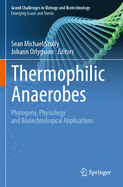 Thermophilic Anaerobes: Phylogeny, Physiology and Biotechnological Applications