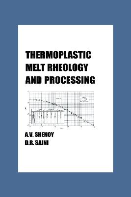 Thermoplastic Melt Rheology and Processing - Shenoy, Aroon