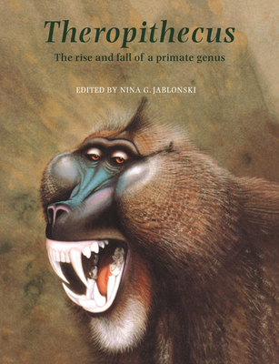 Theropithecus: The Rise and Fall of a Primate Genus - Jablonski, Nina G (Editor)