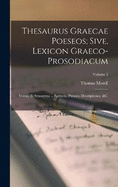 Thesaurus graecae poeseos; sive, Lexicon graeco-prosodiacum: Versus, et synonyma ... epitheta, phrases, descriptiones, &c. ..; Volume 2