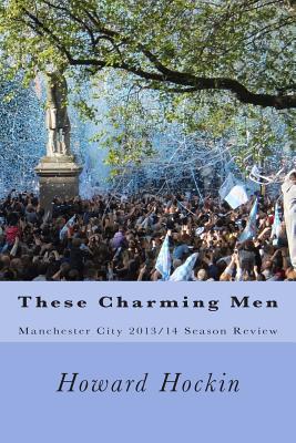 These Charming Men: Manchester City 2013/14 Season Review - Hockin, Howard