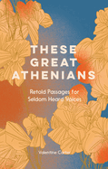 These Great Athenians: Retold Passages for Seldom Heard Voices