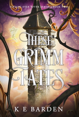 These Grimm Fates - Barden, K E