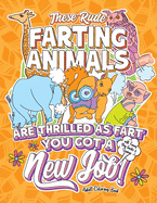 These Rude Farting Animals Are Thrilled As Fart You Got A New Job Adult Coloring Book with Funny Gag Quotes & Sayings: Funny & Sarcastic Congratulations & Encouragement Prank Gift Idea For Newly Hired or Promoted Coworkers. Irreverent Snarky Sassy Humor