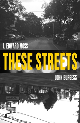 These Streets: Poems by Jordan Edward Moss & John Burgess - Burgess, John, and Moss, Jordan Edward