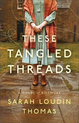 These Tangled Threads: A Novel of Biltmore - Thomas, Sarah Loudin
