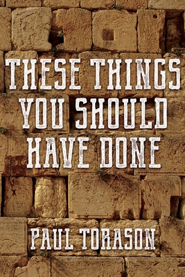 These Things You Should Have Done - Torason, Paul