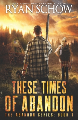 These Times of Abandon: A Post-Apocalyptic EMP Survivor Thriller - Schow, Ryan