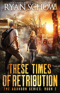 These Times of Retribution: A Post-Apocalyptic EMP Survivor Thriller