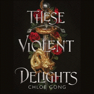 These Violent Delights: the fierce, heart-pounding and achingly romantic fantasy retelling of Romeo and Juliet