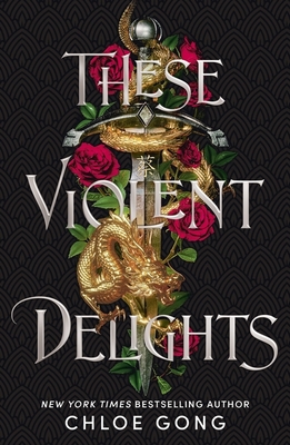 These Violent Delights: the fierce, heart-pounding and achingly romantic fantasy retelling of Romeo and Juliet - Gong, Chloe